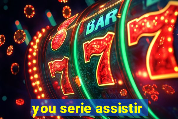 you serie assistir